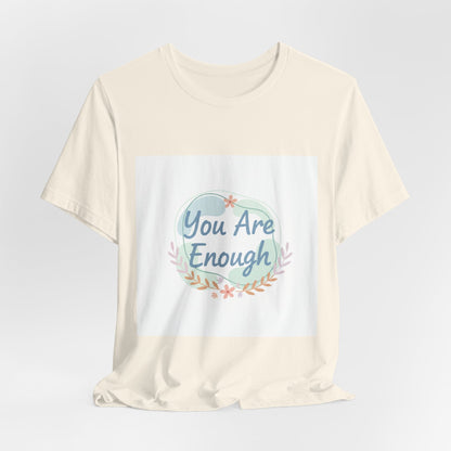 You Are Enough Tee | self care shirt, supportive quote tee