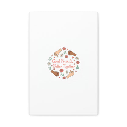 Good Friends Better Together Canvas | Friendship Valentine, Platonic Love