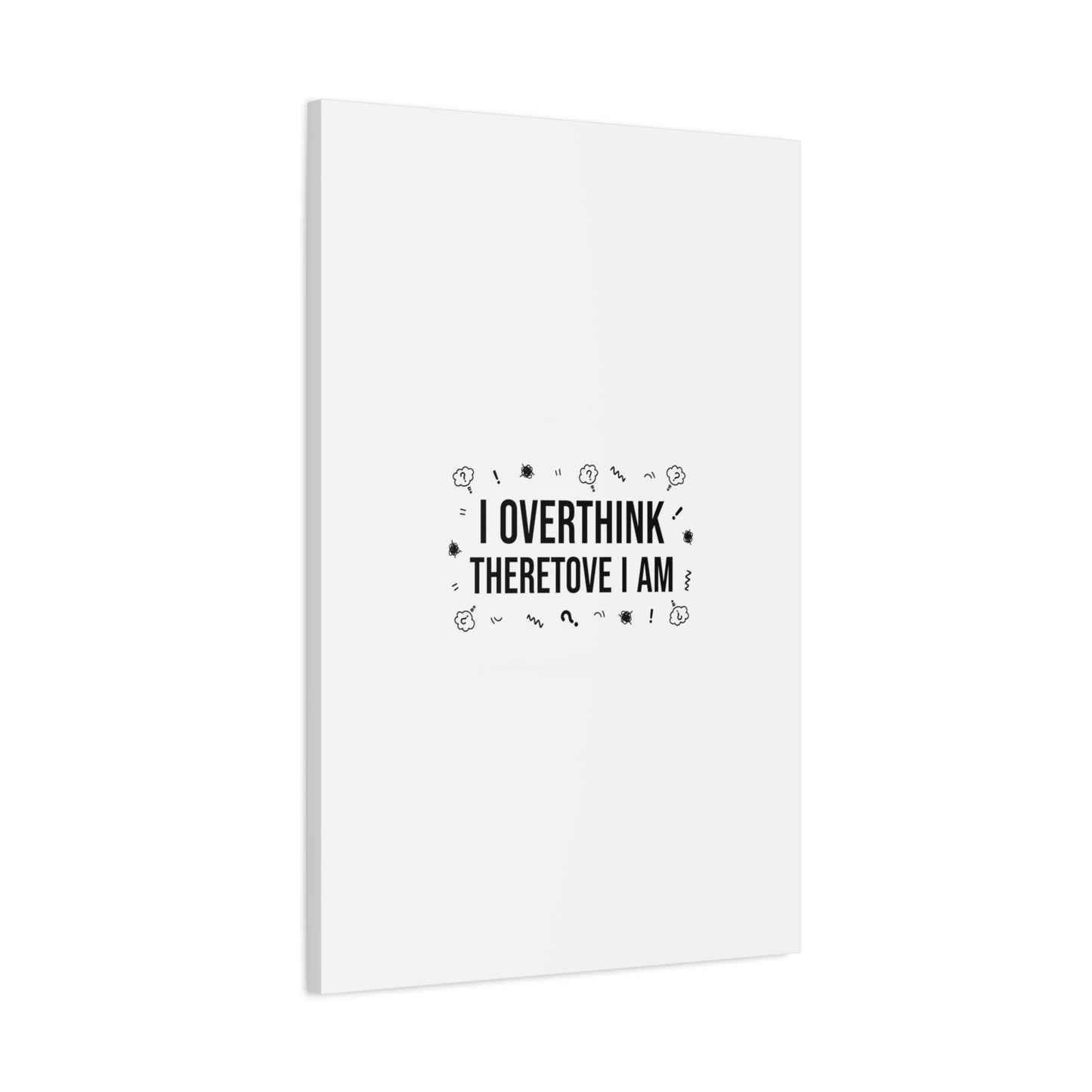 I Overthink Therefore I Am Canvas | Sarcastic Quote, Self-Deprecating Humor