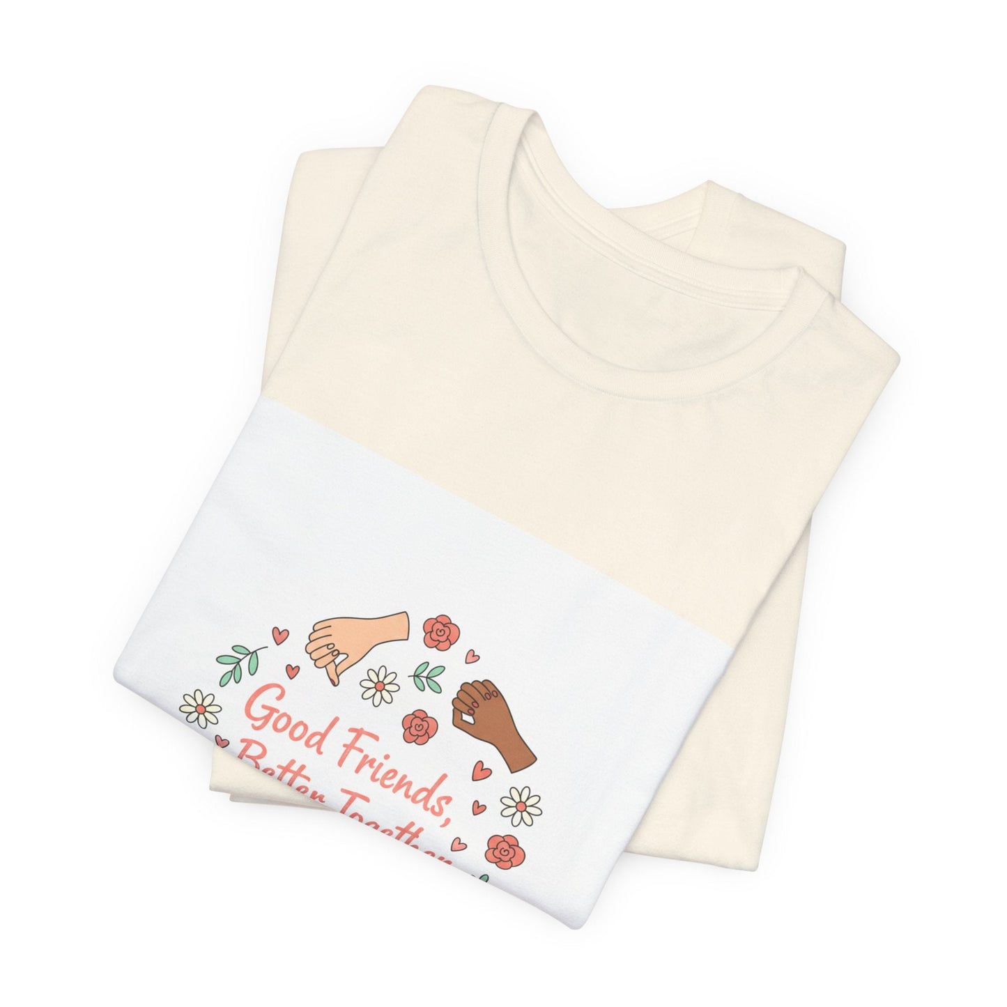 Good Friends Better Together Tee | friendship Valentine, platonic love