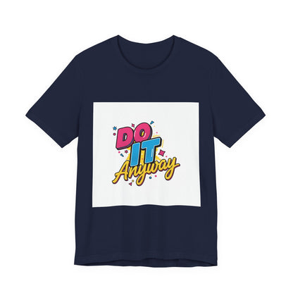 Do It Anyway Shirt | Maximalist Typography, Bold Stacked Text