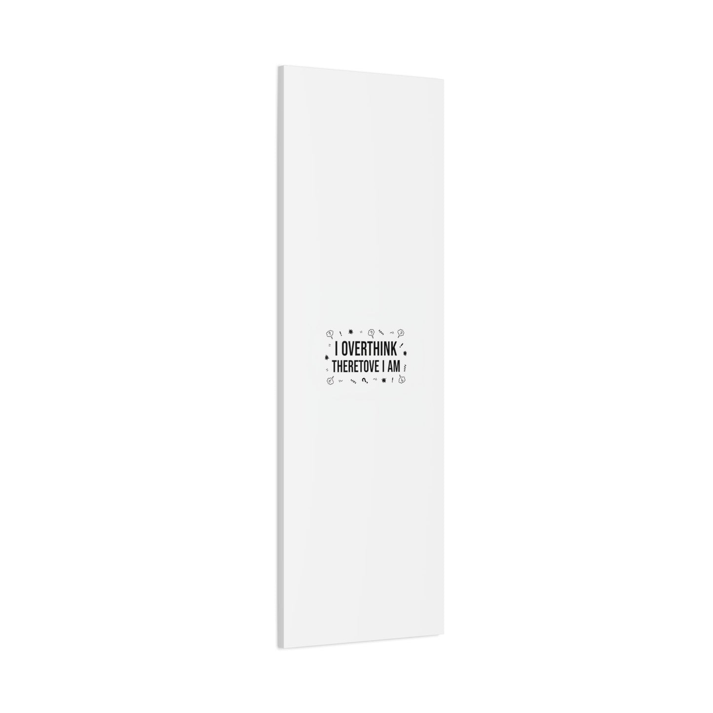 I Overthink Therefore I Am Canvas | Sarcastic Quote, Self-Deprecating Humor