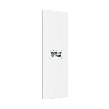 I Overthink Therefore I Am Canvas | Sarcastic Quote, Self-Deprecating Humor