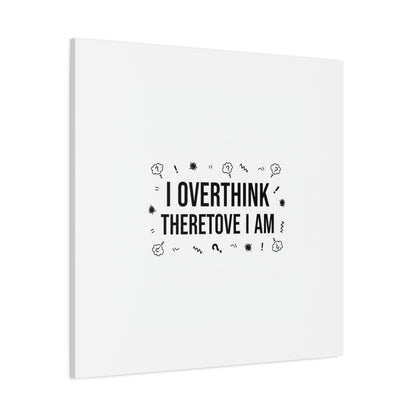 I Overthink Therefore I Am Canvas | Sarcastic Quote, Self-Deprecating Humor