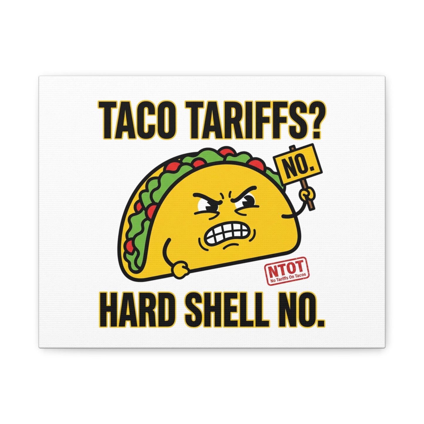 Taco Tariffs? Hard Shell No. Canvas