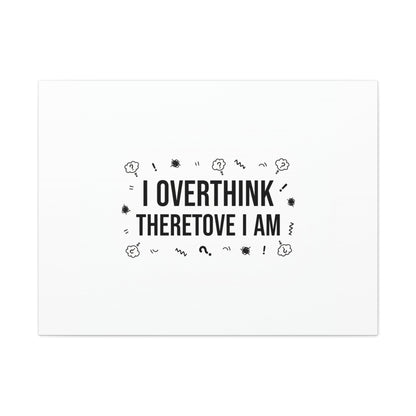 I Overthink Therefore I Am Canvas | Sarcastic Quote, Self-Deprecating Humor