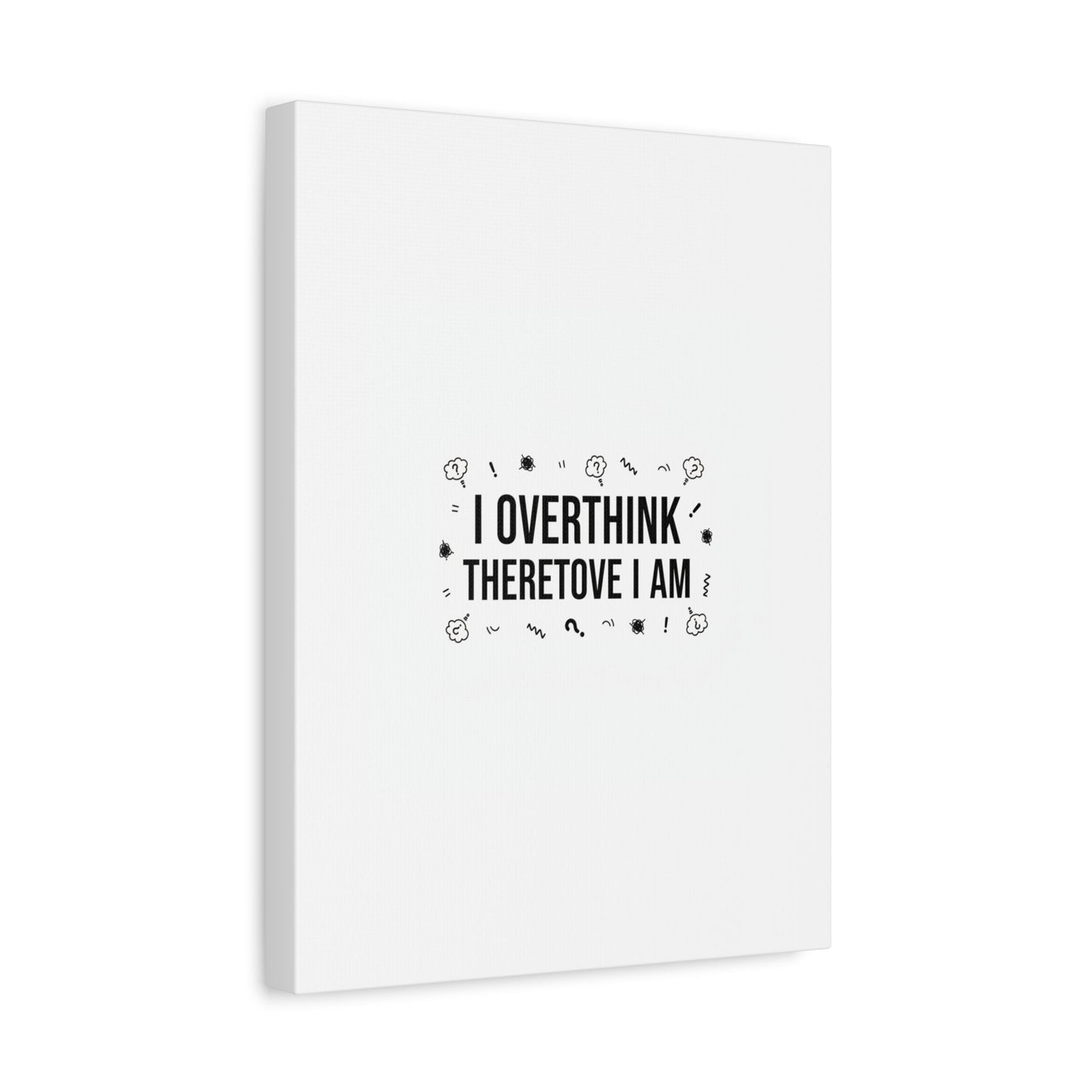 I Overthink Therefore I Am Canvas | Sarcastic Quote, Self-Deprecating Humor