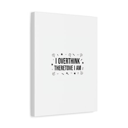 I Overthink Therefore I Am Canvas | Sarcastic Quote, Self-Deprecating Humor
