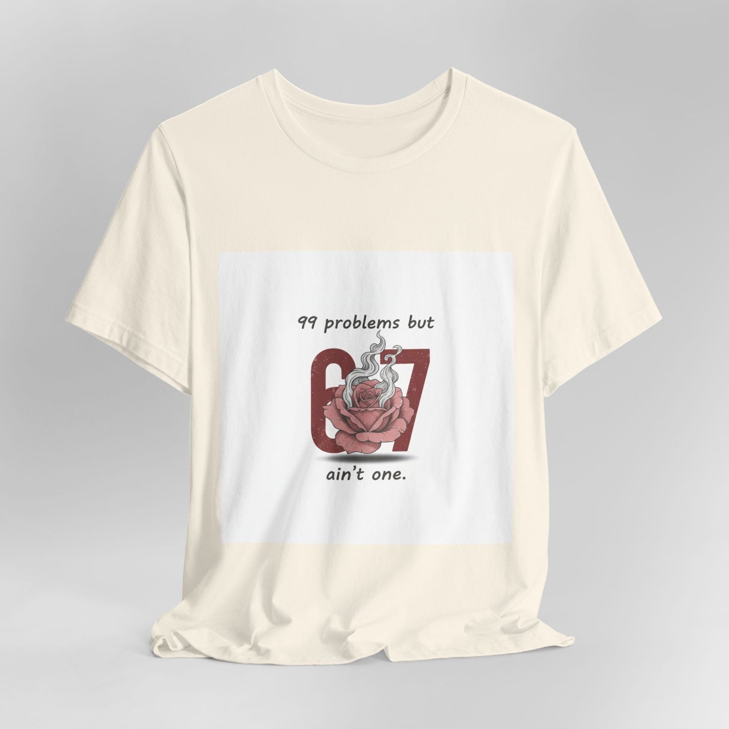 99 Problems But 6 7 Ain't One Tee | Viral Valentine's Shirt | Funny Cupid Gift