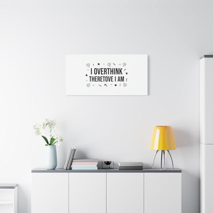 I Overthink Therefore I Am Canvas | Sarcastic Quote, Self-Deprecating Humor