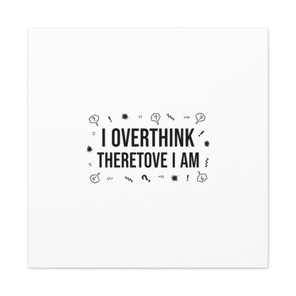 I Overthink Therefore I Am Canvas | Sarcastic Quote, Self-Deprecating Humor