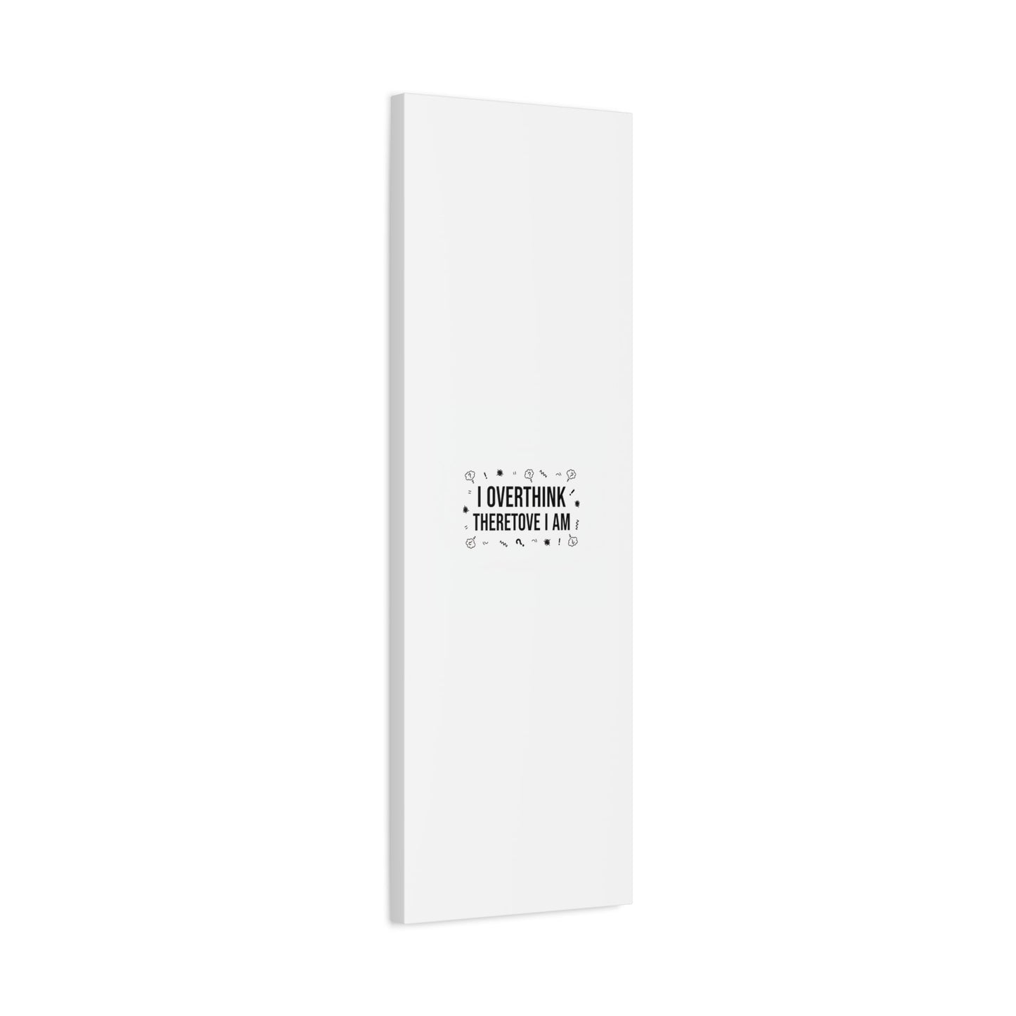 I Overthink Therefore I Am Canvas | Sarcastic Quote, Self-Deprecating Humor