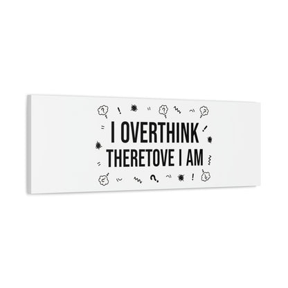 I Overthink Therefore I Am Canvas | Sarcastic Quote, Self-Deprecating Humor