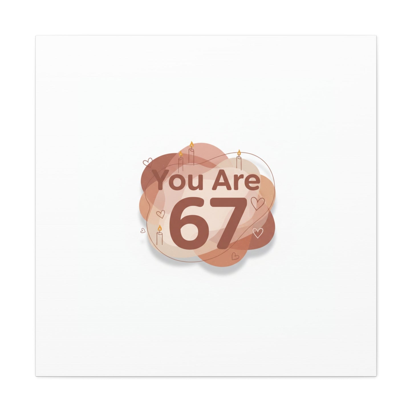 You Are 67 Canvas | Self Love Valentine wall art, Treat‑Yourself decor
