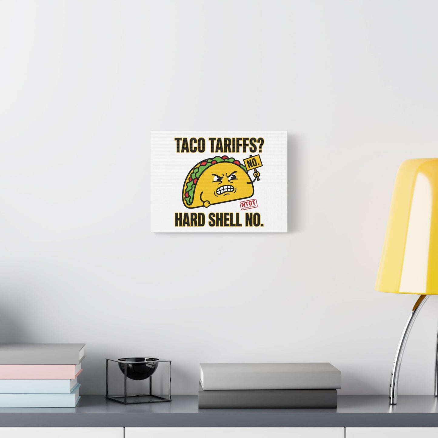 Taco Tariffs? Hard Shell No. Canvas
