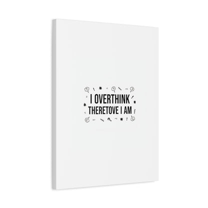 I Overthink Therefore I Am Canvas | Sarcastic Quote, Self-Deprecating Humor
