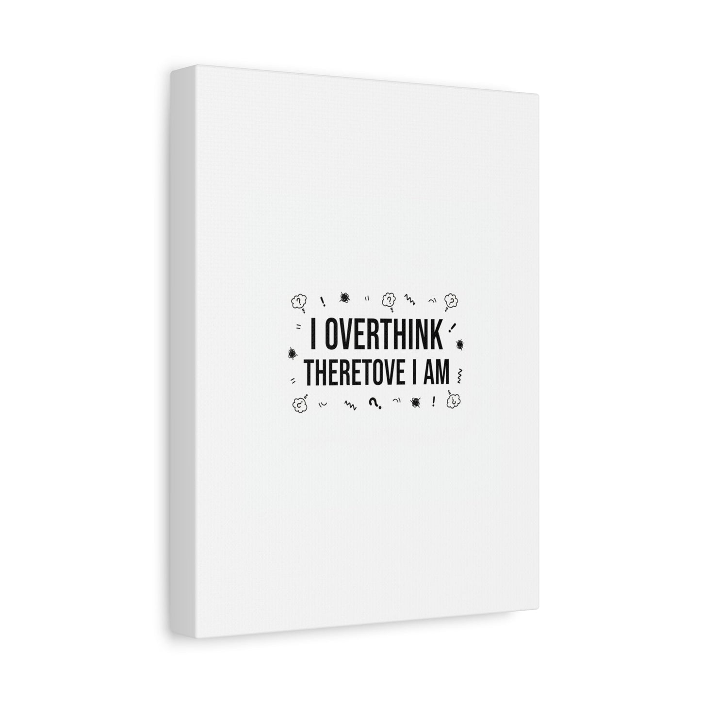 I Overthink Therefore I Am Canvas | Sarcastic Quote, Self-Deprecating Humor