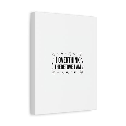 I Overthink Therefore I Am Canvas | Sarcastic Quote, Self-Deprecating Humor