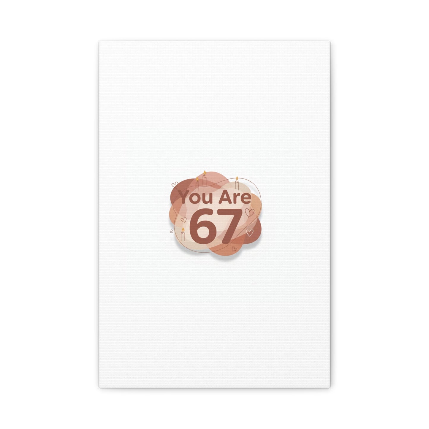 You Are 67 Canvas | Self Love Valentine wall art, Treat‑Yourself decor