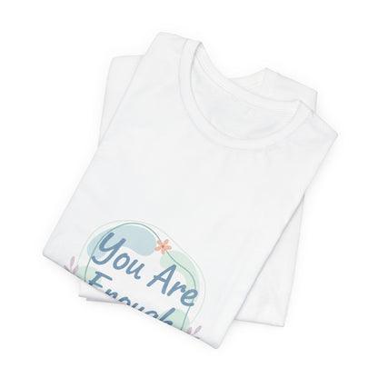 You Are Enough Tee | self care shirt, supportive quote tee