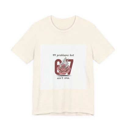 99 Problems But 6 7 Ain't One Tee | Viral Valentine's Shirt | Funny Cupid Gift