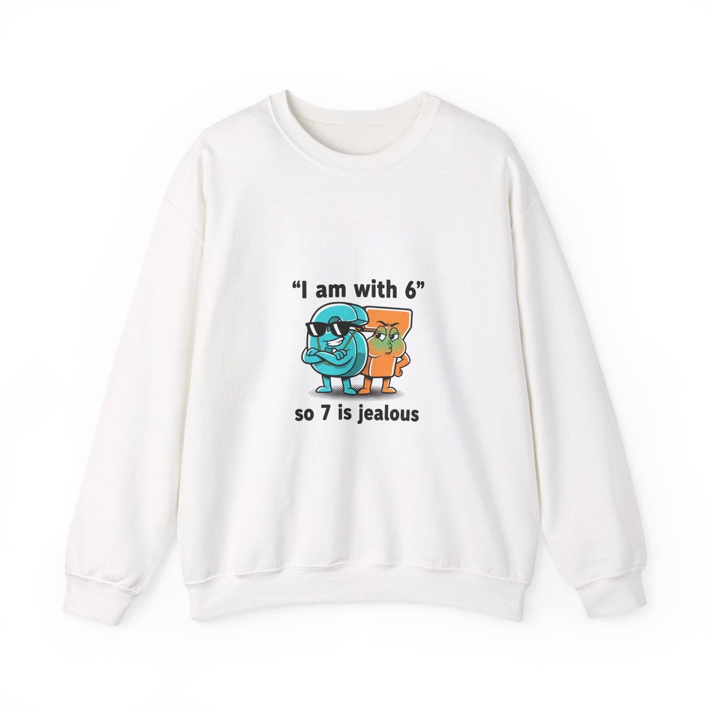 Funny Meme Crewneck Sweatshirt — "I am with six so 7 is jealous"