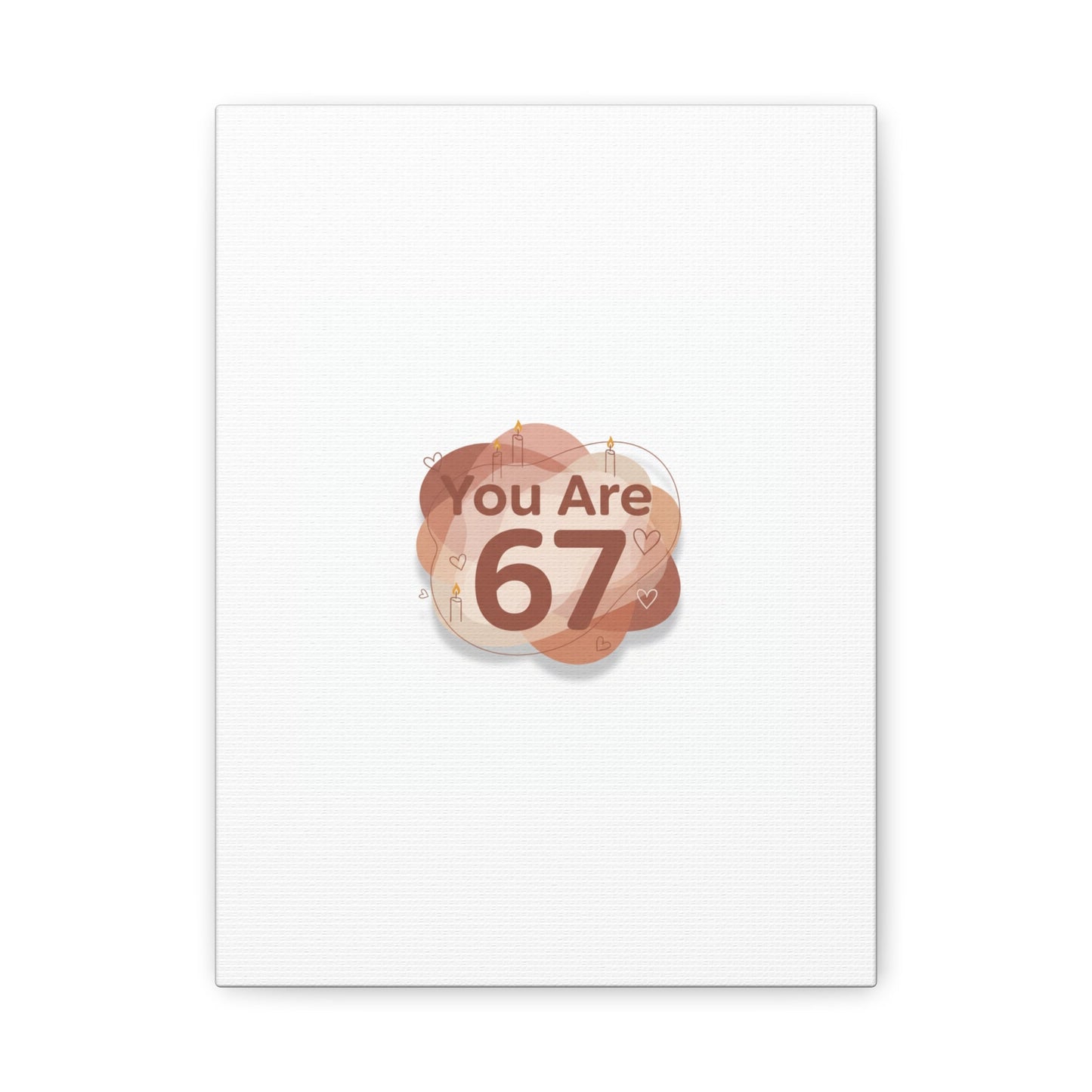 You Are 67 Canvas | Self Love Valentine wall art, Treat‑Yourself decor