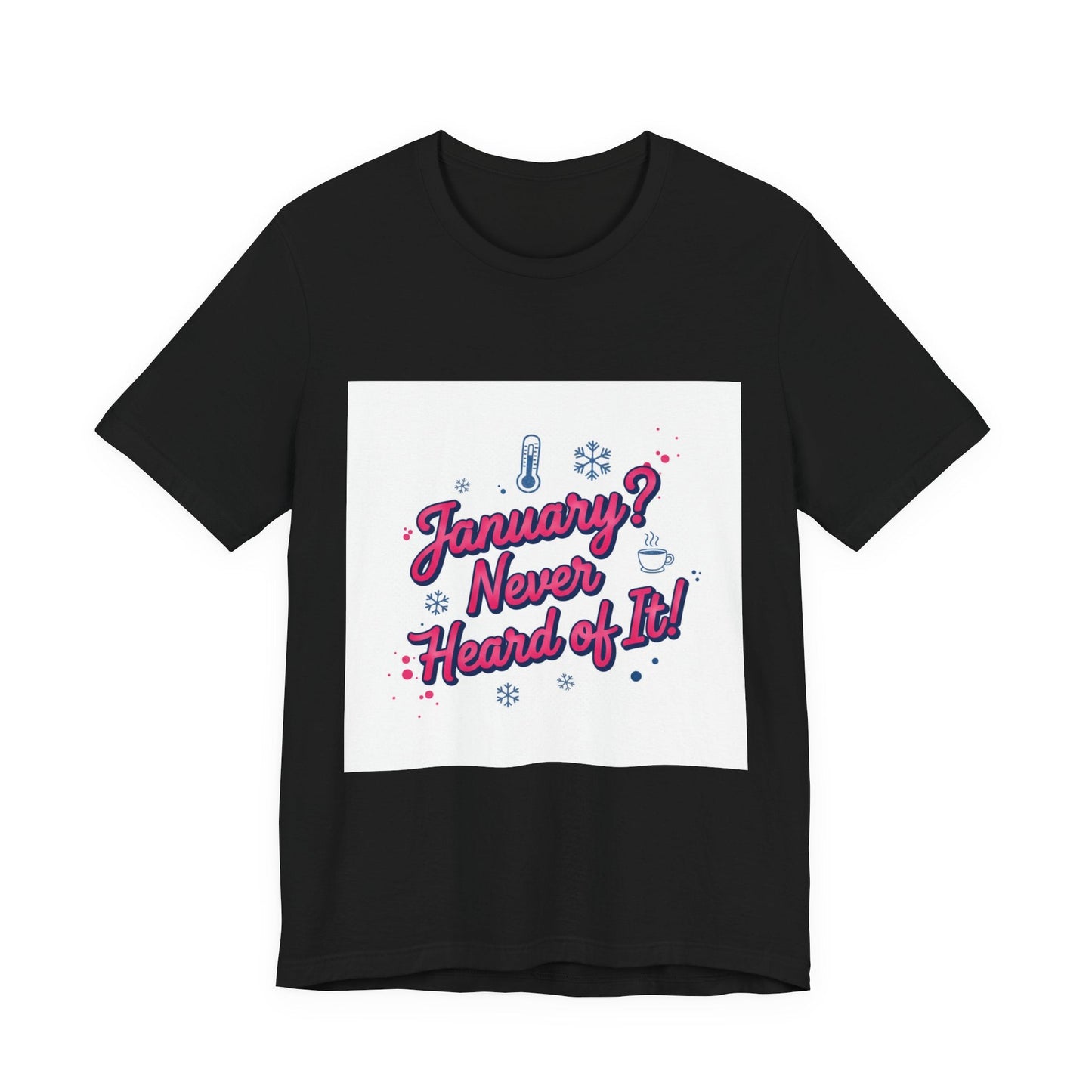 "January? Never Heard of It!" T‑Shirt | January meme shirt, January slump humor