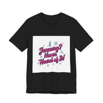 "January? Never Heard of It!" T‑Shirt | January meme shirt, January slump humor