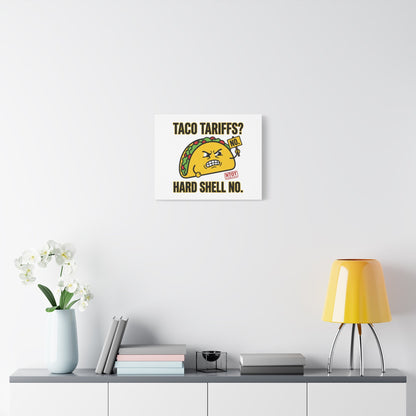 Taco Tariffs? Hard Shell No. Canvas