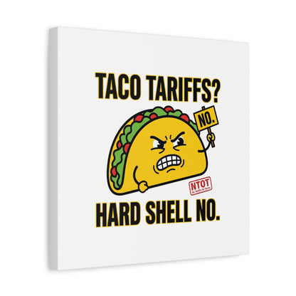 Taco Tariffs? Hard Shell No. Canvas