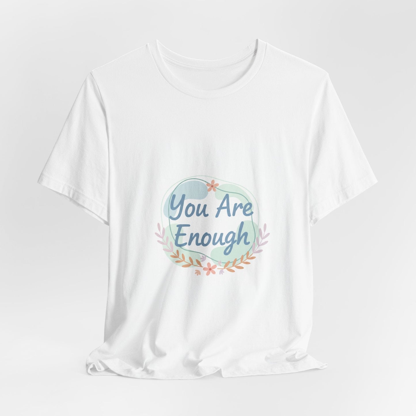 You Are Enough Tee | self care shirt, supportive quote tee