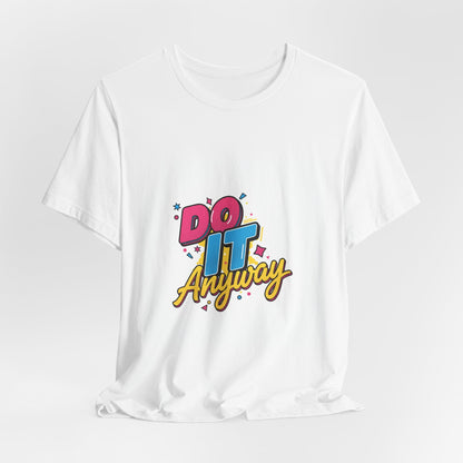 Do It Anyway Shirt | Maximalist Typography, Bold Stacked Text