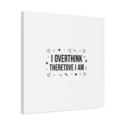 I Overthink Therefore I Am Canvas | Sarcastic Quote, Self-Deprecating Humor