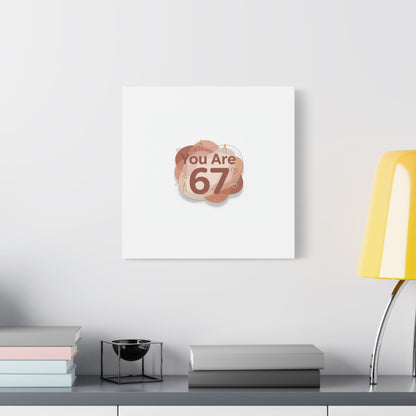 You Are 67 Canvas | Self Love Valentine wall art, Treat‑Yourself decor