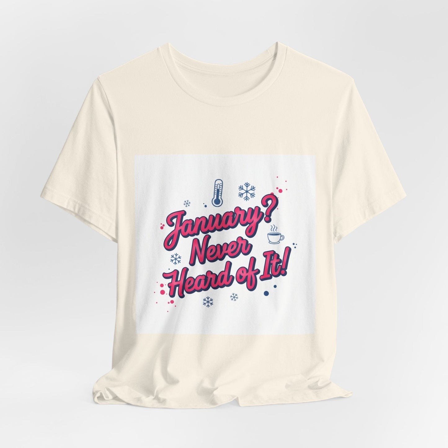 "January? Never Heard of It!" T‑Shirt | January meme shirt, January slump humor