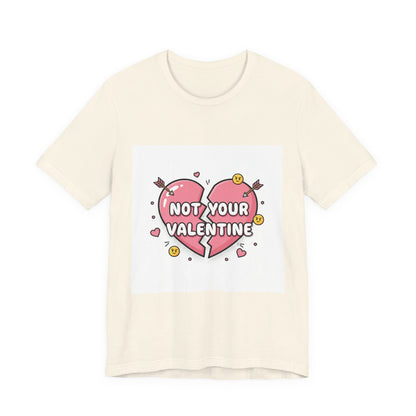 Not Your Valentine T-Shirt | ironic valentines, sarcastic hearts