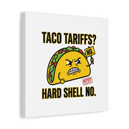 Taco Tariffs? Hard Shell No. Canvas