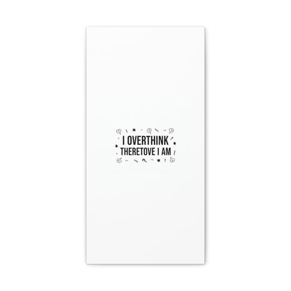 I Overthink Therefore I Am Canvas | Sarcastic Quote, Self-Deprecating Humor