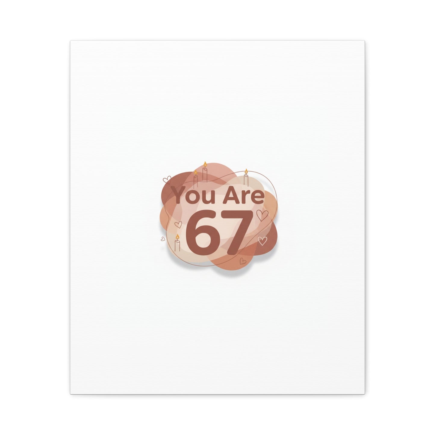 You Are 67 Canvas | Self Love Valentine wall art, Treat‑Yourself decor