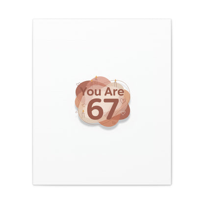 You Are 67 Canvas | Self Love Valentine wall art, Treat‑Yourself decor