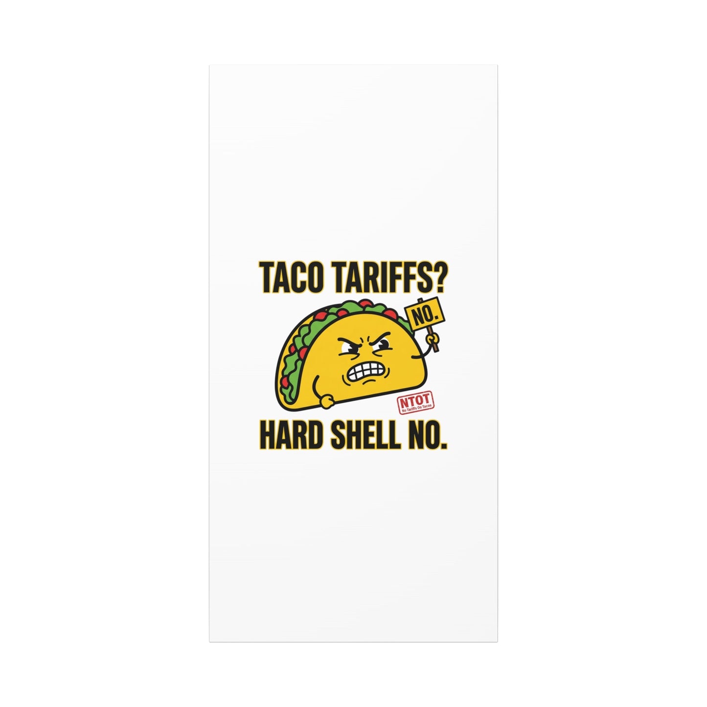 Taco Tariffs? Hard Shell No. Canvas