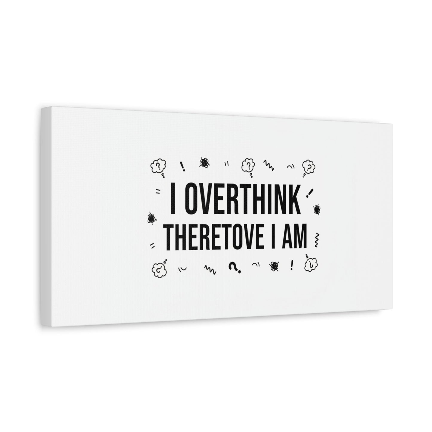 I Overthink Therefore I Am Canvas | Sarcastic Quote, Self-Deprecating Humor