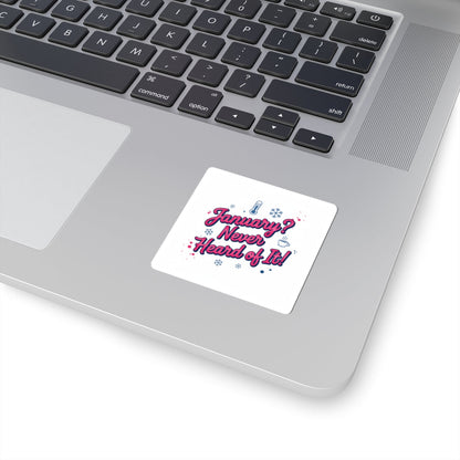 January? Never Heard of It Sticker | January meme, January slump humor