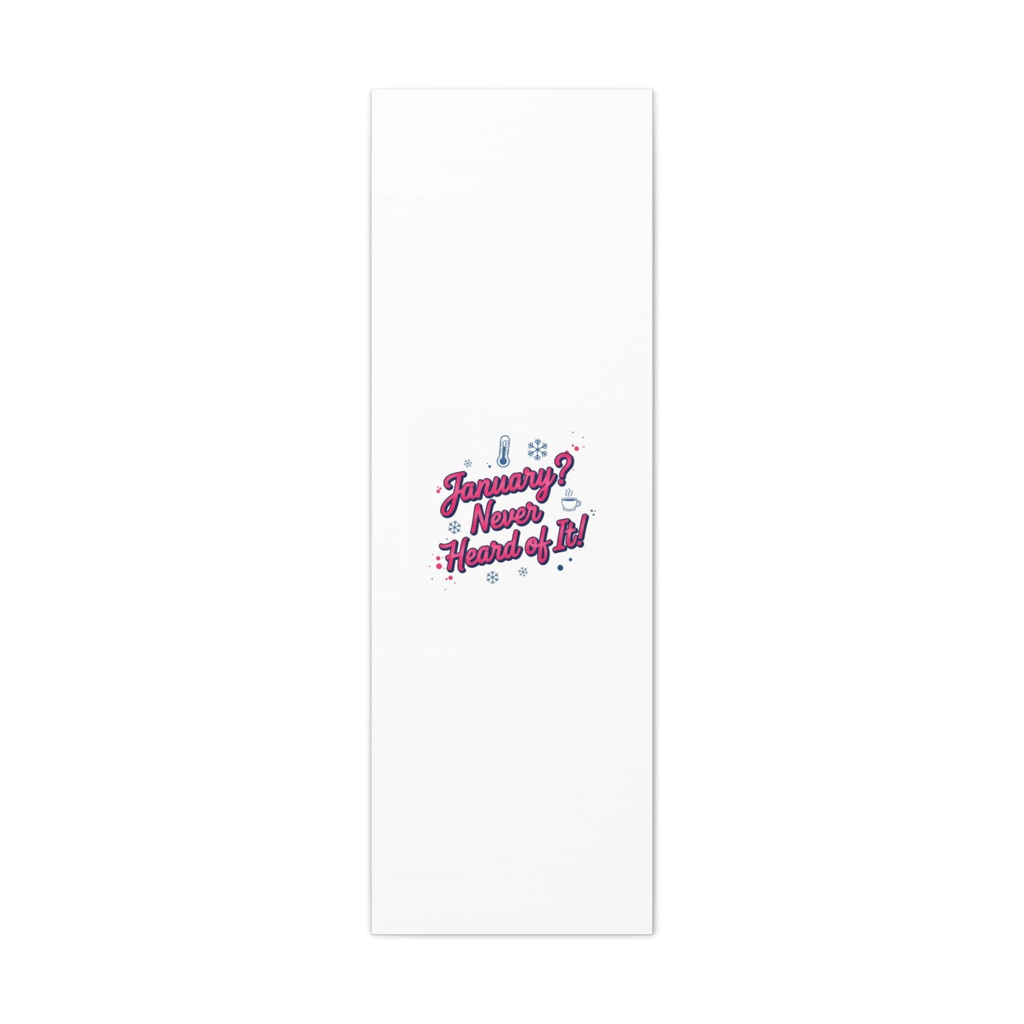January? Never Heard of It! Canvas, January meme wall art | January slump humor