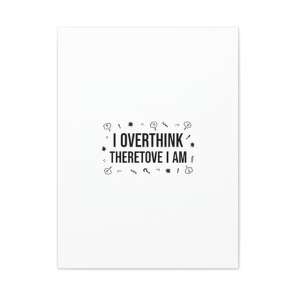 I Overthink Therefore I Am Canvas | Sarcastic Quote, Self-Deprecating Humor