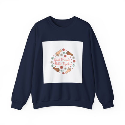 Good Friends Better Together Crewneck Sweatshirt | friendship Valentine, platonic love