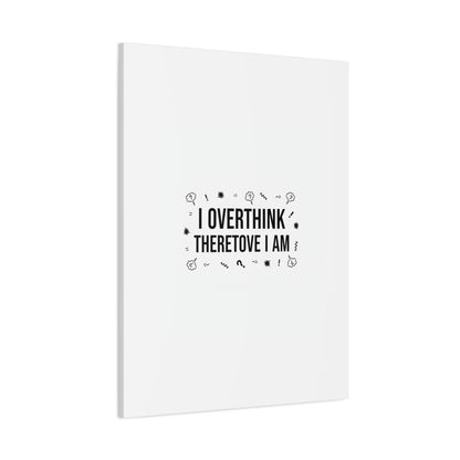 I Overthink Therefore I Am Canvas | Sarcastic Quote, Self-Deprecating Humor