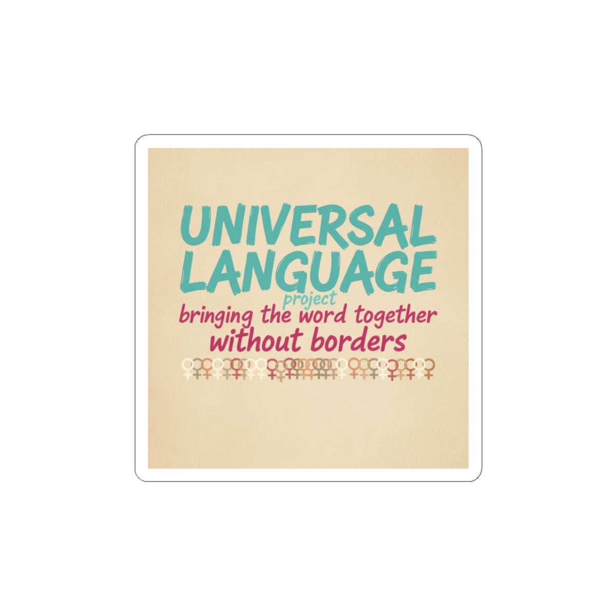 Universal Language Kiss-Cut Sticker | Empowerment Slogan, Equality Message