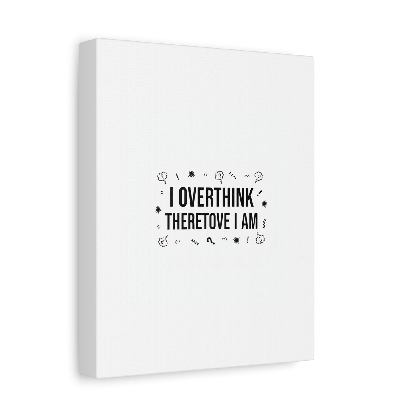 I Overthink Therefore I Am Canvas | Sarcastic Quote, Self-Deprecating Humor